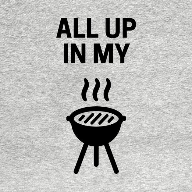 All Up In My Grill (minimal design) by CHADDINGTONS